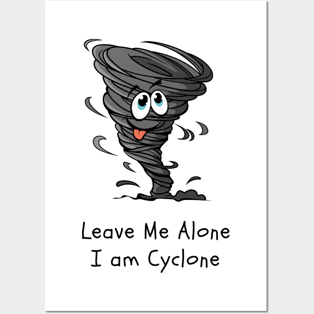 Leave me Alone, I am Cyclone, Hurricane, Typhoon, Alone Wall Art by Tumair